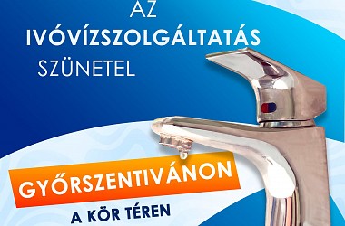 IVÓVÍZELLÁTÁS SZÜNETEL: Győrszentivánon a Kör téren